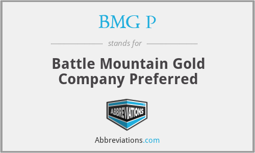 BMG P - Battle Mountain Gold Company Preferred